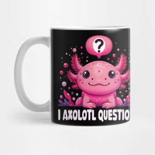 I Axolotl Questions Kawaii Axolotl Saying Cute Pink Axolotl Mug